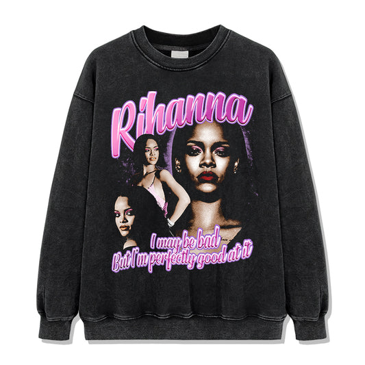 I may be bad but I'm perfectly good at it By Rihanna Sweatshirt