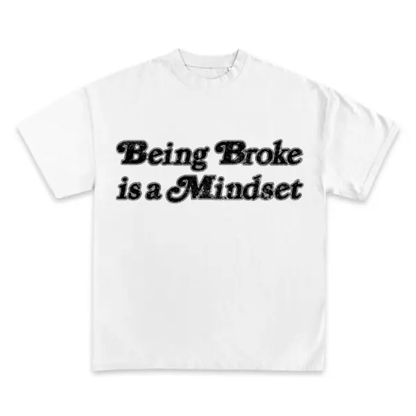 Being Broke Is A Mindset Graphic TEE