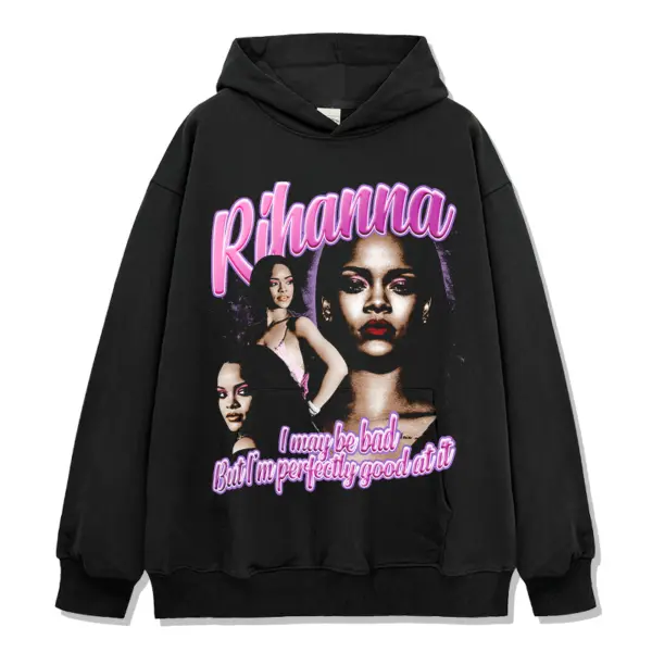 I may be bad but I'm perfectly good at it By Rihanna Hoodie