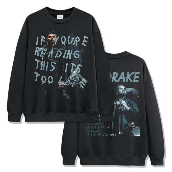 If you're reading this its too late By Drake Sweatshirt